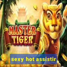 sexy hot assistir